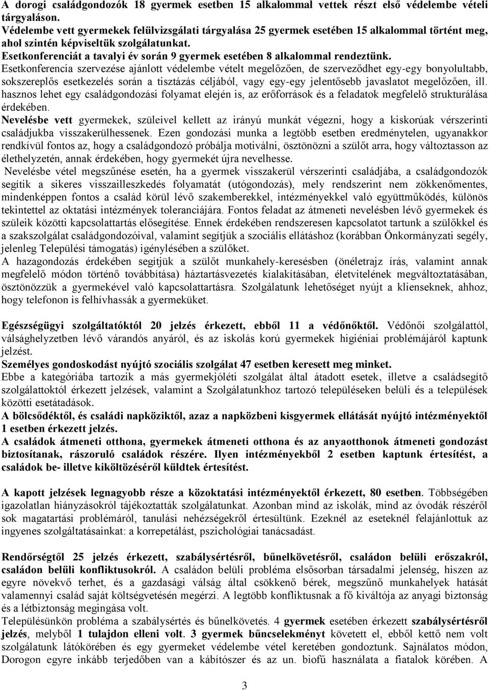 Esetkonferenciát a tavalyi év során 9 gyermek esetében 8 alkalommal rendeztünk.