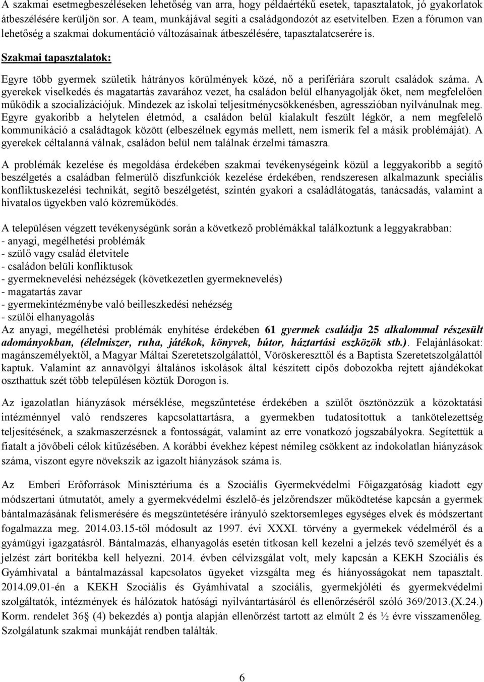 Szakmai tapasztalatok: Egyre több gyermek születik hátrányos körülmények közé, nő a perifériára szorult családok száma.
