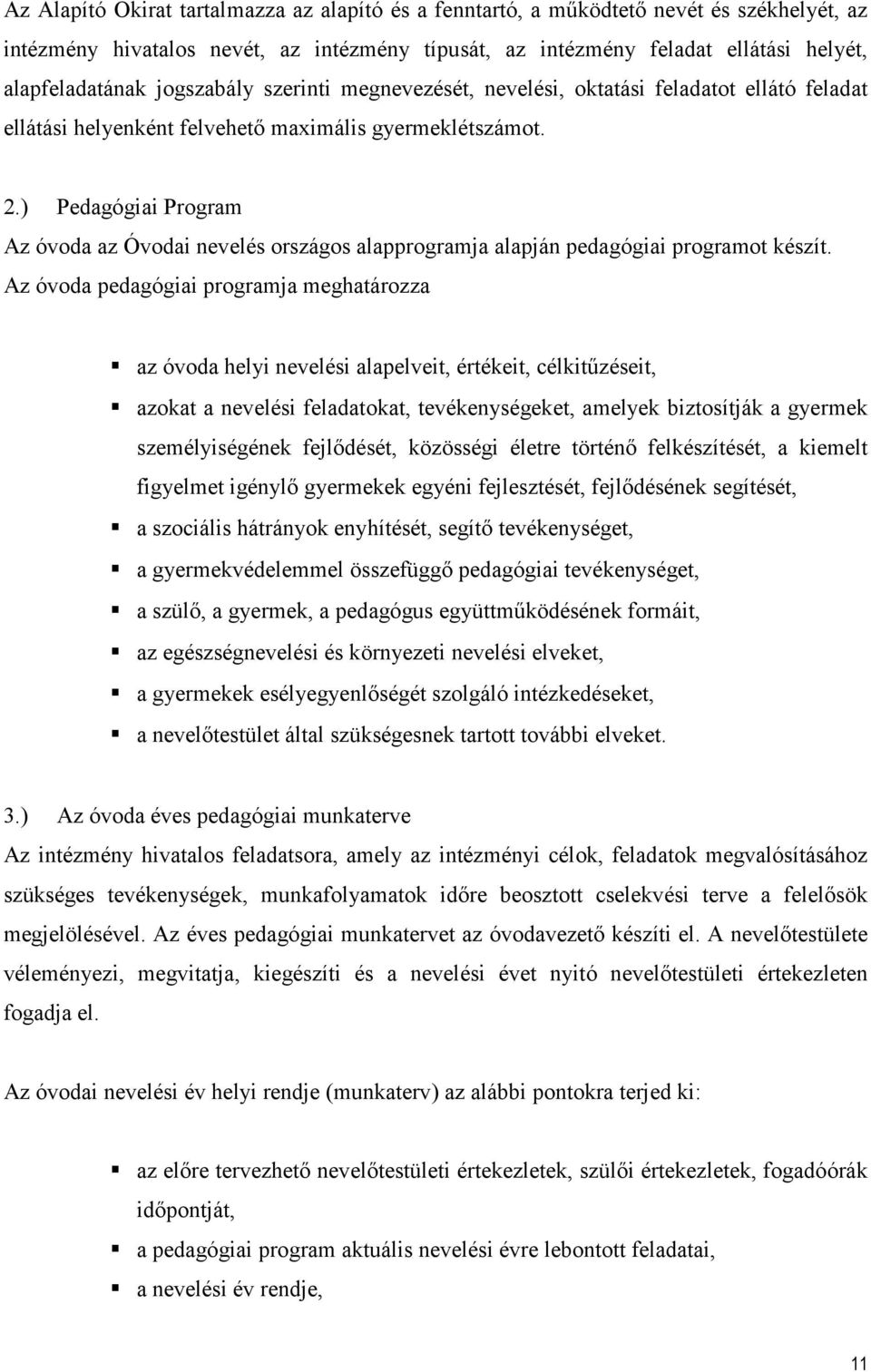 ) Pedagógiai Program Az óvoda az Óvodai nevelés országos alapprogramja alapján pedagógiai programot készít.