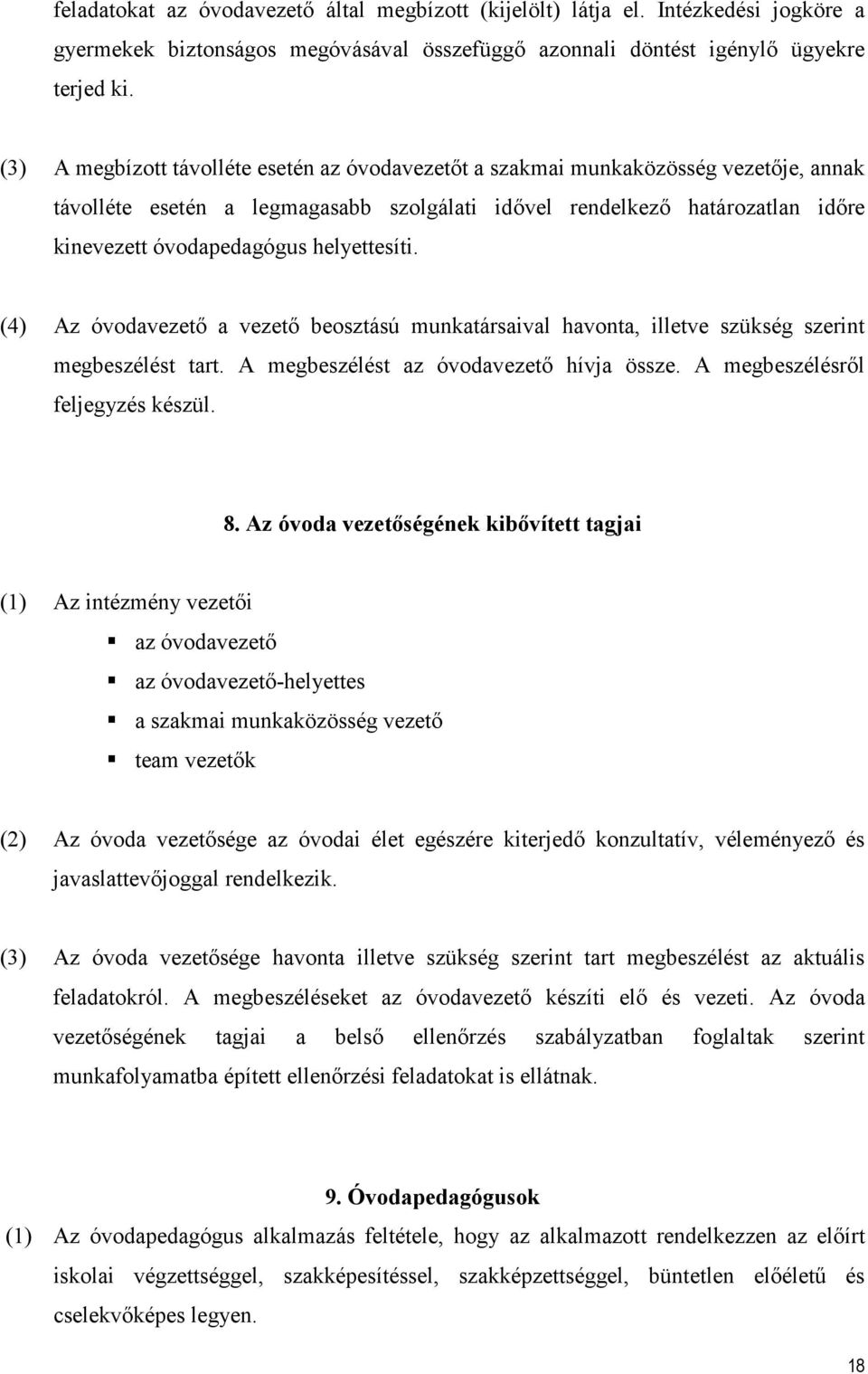 helyettesíti. (4) Az óvodavezető a vezető beosztású munkatársaival havonta, illetve szükség szerint megbeszélést tart. A megbeszélést az óvodavezető hívja össze. A megbeszélésről feljegyzés készül. 8.