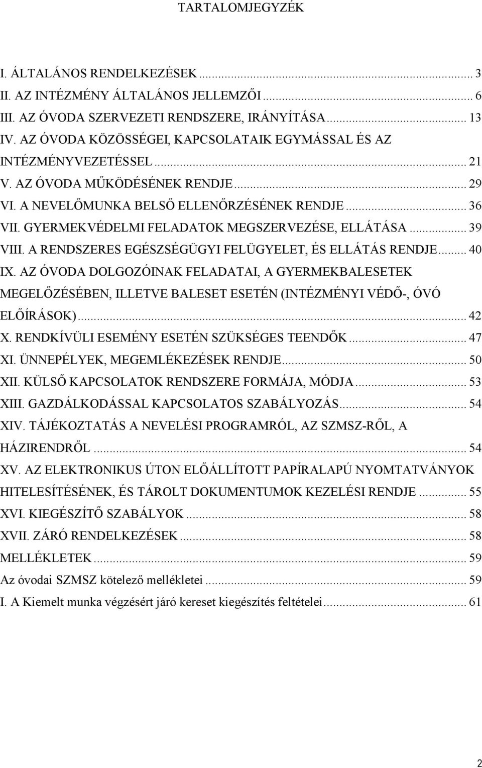 GYERMEKVÉDELMI FELADATOK MEGSZERVEZÉSE, ELLÁTÁSA... 39 VIII. A RENDSZERES EGÉSZSÉGÜGYI FELÜGYELET, ÉS ELLÁTÁS RENDJE... 40 IX.