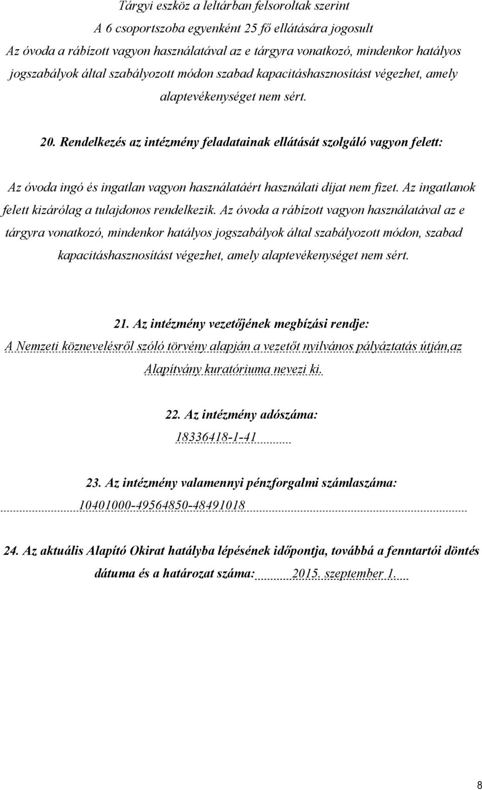 Rendelkezés az intézmény feladatainak ellátását szolgáló vagyon felett: Az óvoda ingó és ingatlan vagyon használatáért használati díjat nem fizet.