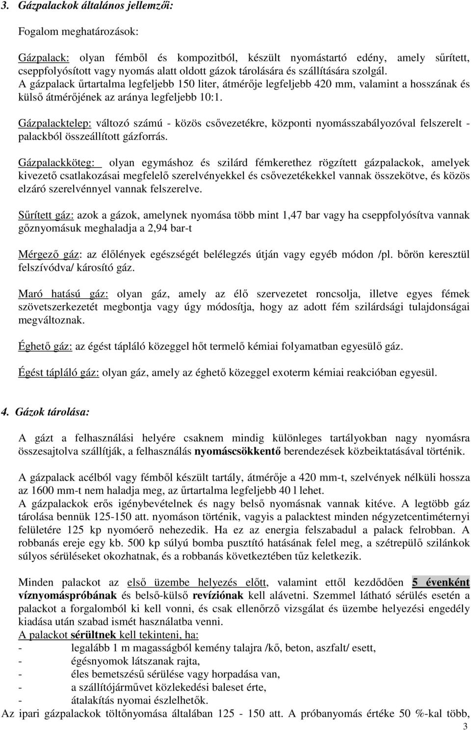 Gázpalacktelep: változó számú - közös csővezetékre, központi nyomásszabályozóval felszerelt - palackból összeállított gázforrás.