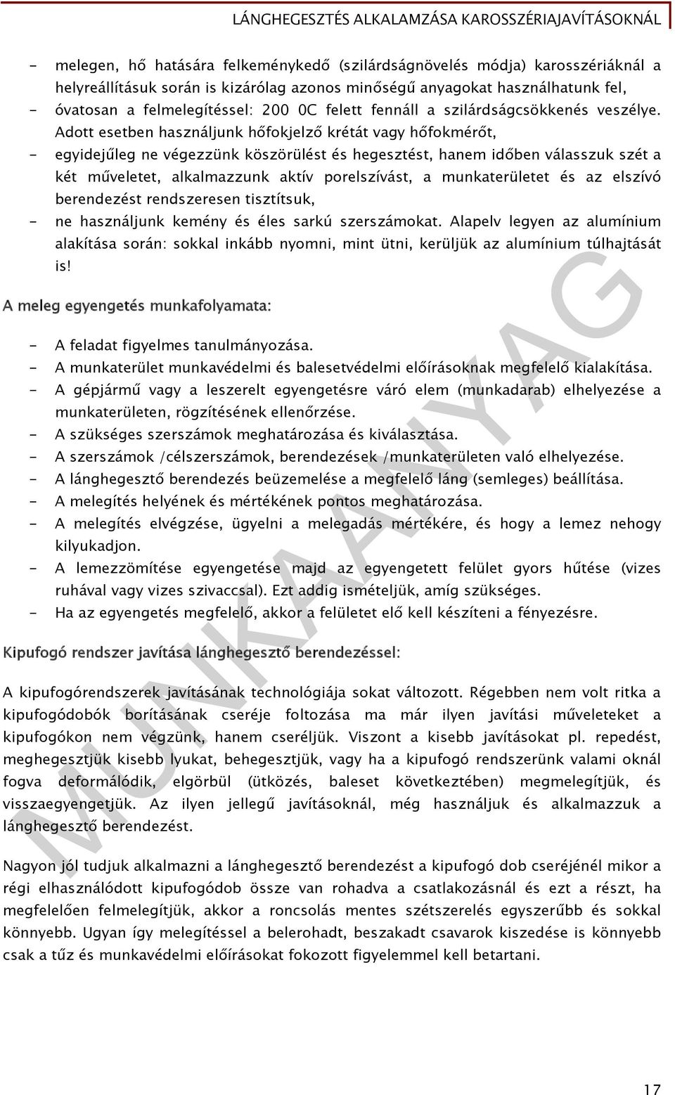 Adott esetben használjunk hőfokjelző krétát vagy hőfokmérőt, - egyidejűleg ne végezzünk köszörülést és hegesztést, hanem időben válasszuk szét a két műveletet, alkalmazzunk aktív porelszívást, a