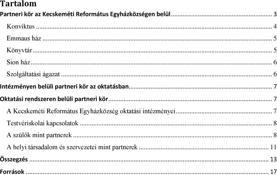 .. 7 Oktatási rendszeren belüli partneri kör... 7 A Kecskeméti Református Egyházközség oktatási intézményei.