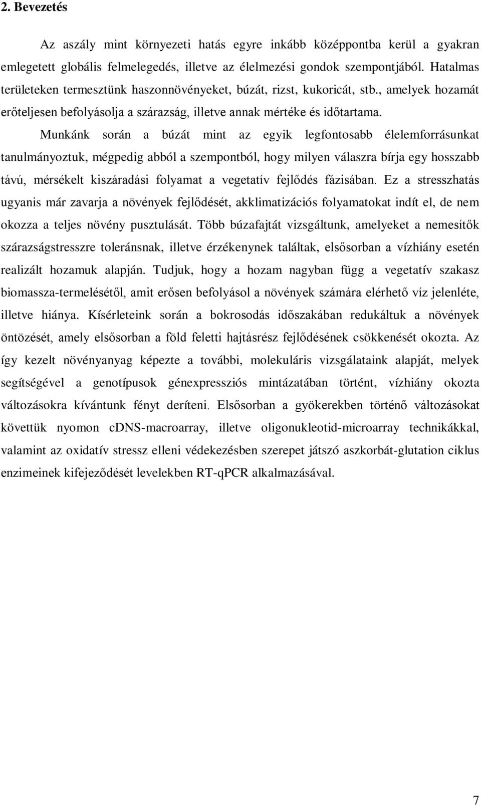 Munkánk során a búzát mint az egyik legfontosabb élelemforrásunkat tanulmányoztuk, mégpedig abból a szempontból, hogy milyen válaszra bírja egy hosszabb távú, mérsékelt kiszáradási folyamat a