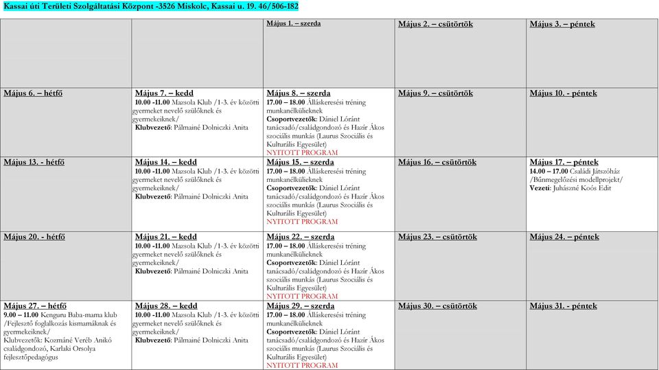 szerda 17.00 18.00 Álláskeresési tréning munkanélkülieknek Csoportvezetők: Dániel Lóránt tanácsadó/családgondozó és Hazír Ákos szociális munkás (Laurus Szociális és Kulturális Egyesület) Május 15.