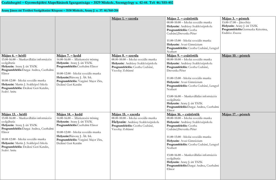 00 Játszóház Programfelelős:Germuska Krisztina, Endrész Zsuzsa Május 6. hétfő 13.00-16.00 Munkavállalási információs szolgáltatás Programfelelős:Dargai Andrea, Cserhalmi Elinor 10.00-12.