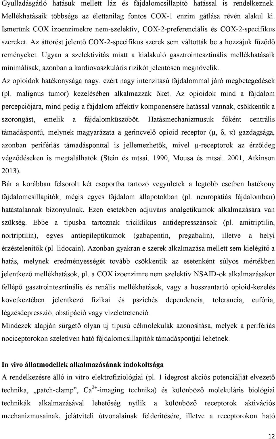 Ugyan a szelektivitás miatt a kialakuló gasztrointesztinális mellékhatásaik minimálisak, azonban a kardiovaszkuláris rizikót jelentősen megnövelik.