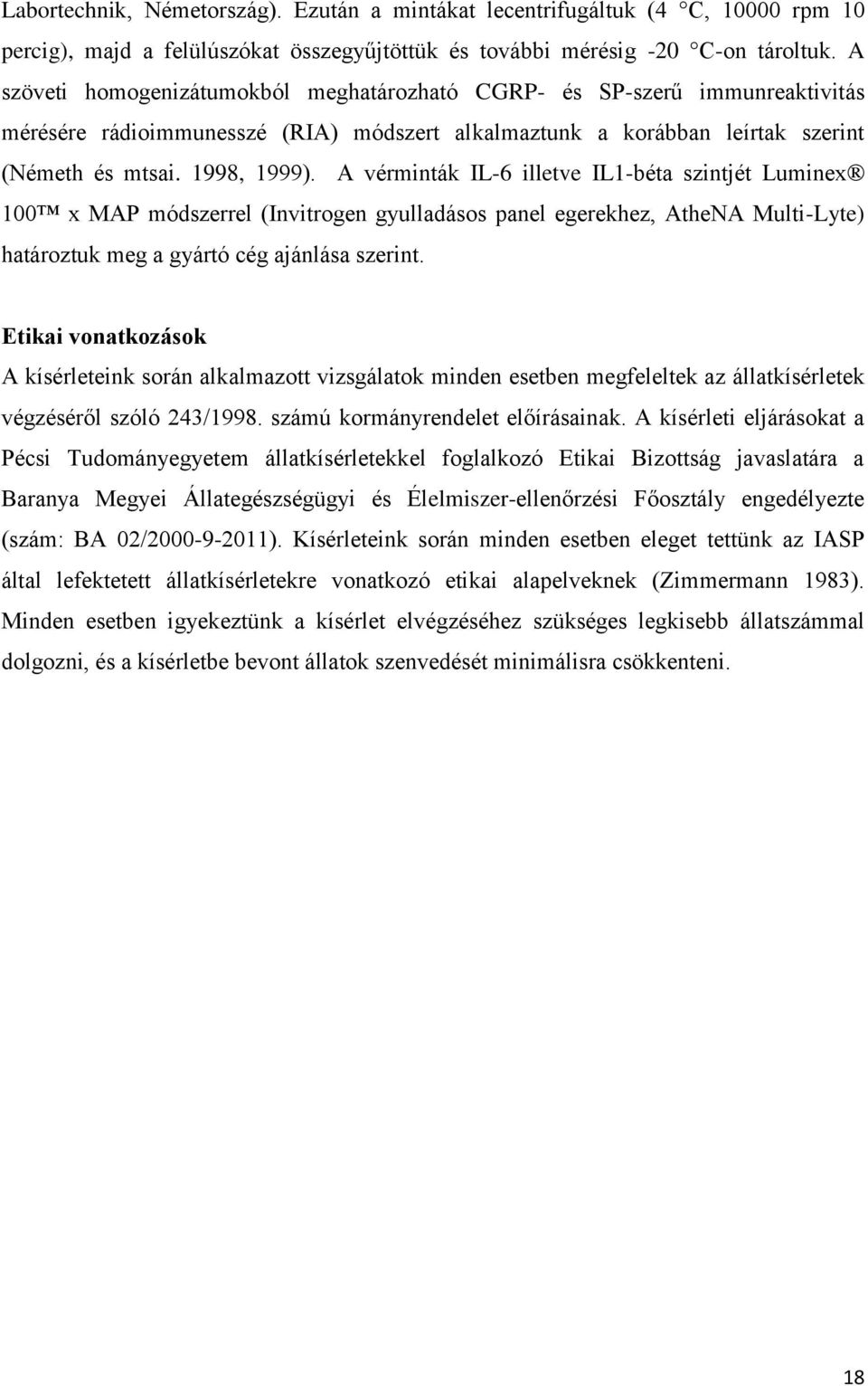 A vérminták IL-6 illetve IL1-béta szintjét Luminex 100 x MAP módszerrel (Invitrogen gyulladásos panel egerekhez, AtheNA Multi-Lyte) határoztuk meg a gyártó cég ajánlása szerint.