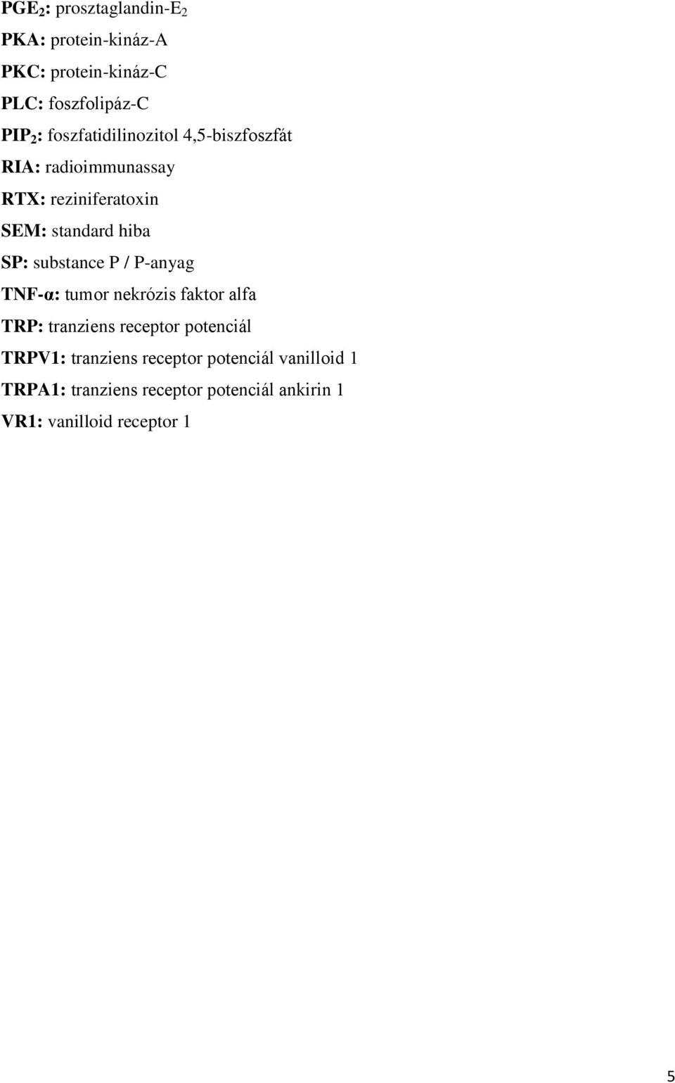 substance P / P-anyag TNF-α: tumor nekrózis faktor alfa TRP: tranziens receptor potenciál TRPV1: