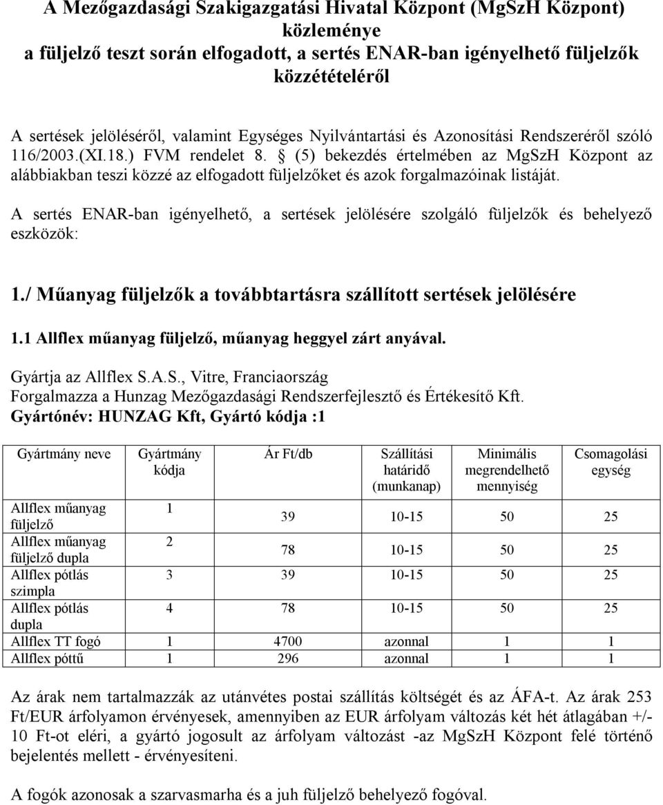 (5) bekezdés értelmében az MgSzH Központ az alábbiakban teszi közzé az elfogadott ket és azok forgalmazóinak listáját.