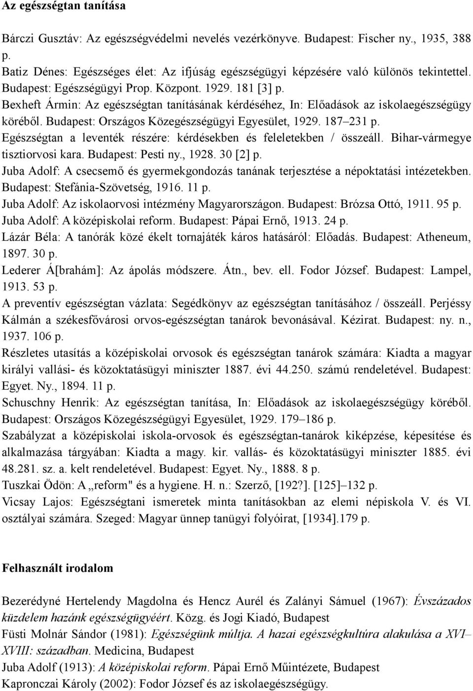 Bexheft Ármin: Az egészségtan tanításának kérdéséhez, In: Elıadások az iskolaegészségügy körébıl. Budapest: Országos Közegészségügyi Egyesület, 1929. 187 231 p.