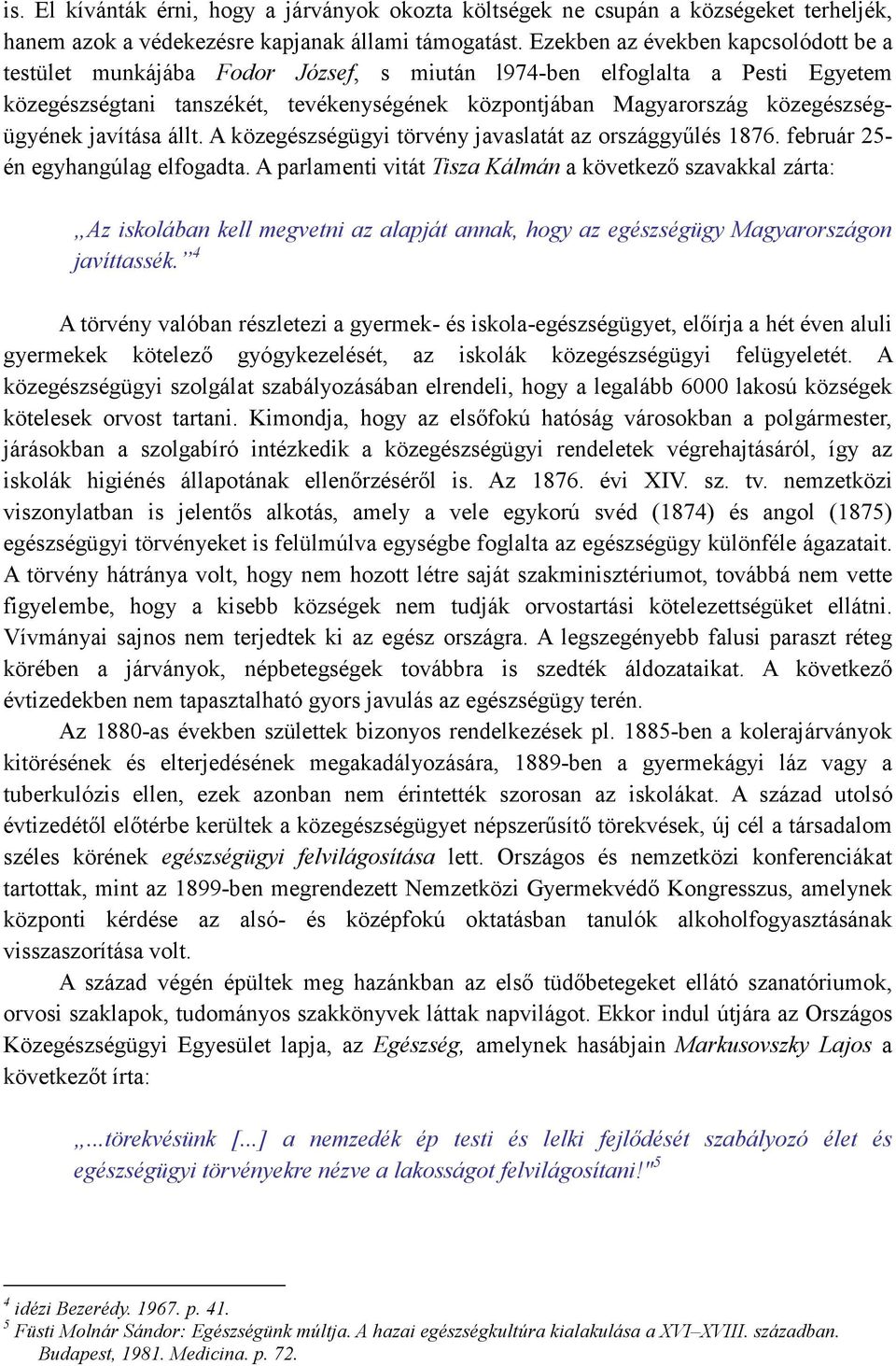 közegészségügyének javítása állt. A közegészségügyi törvény javaslatát az országgyőlés 1876. február 25- én egyhangúlag elfogadta.