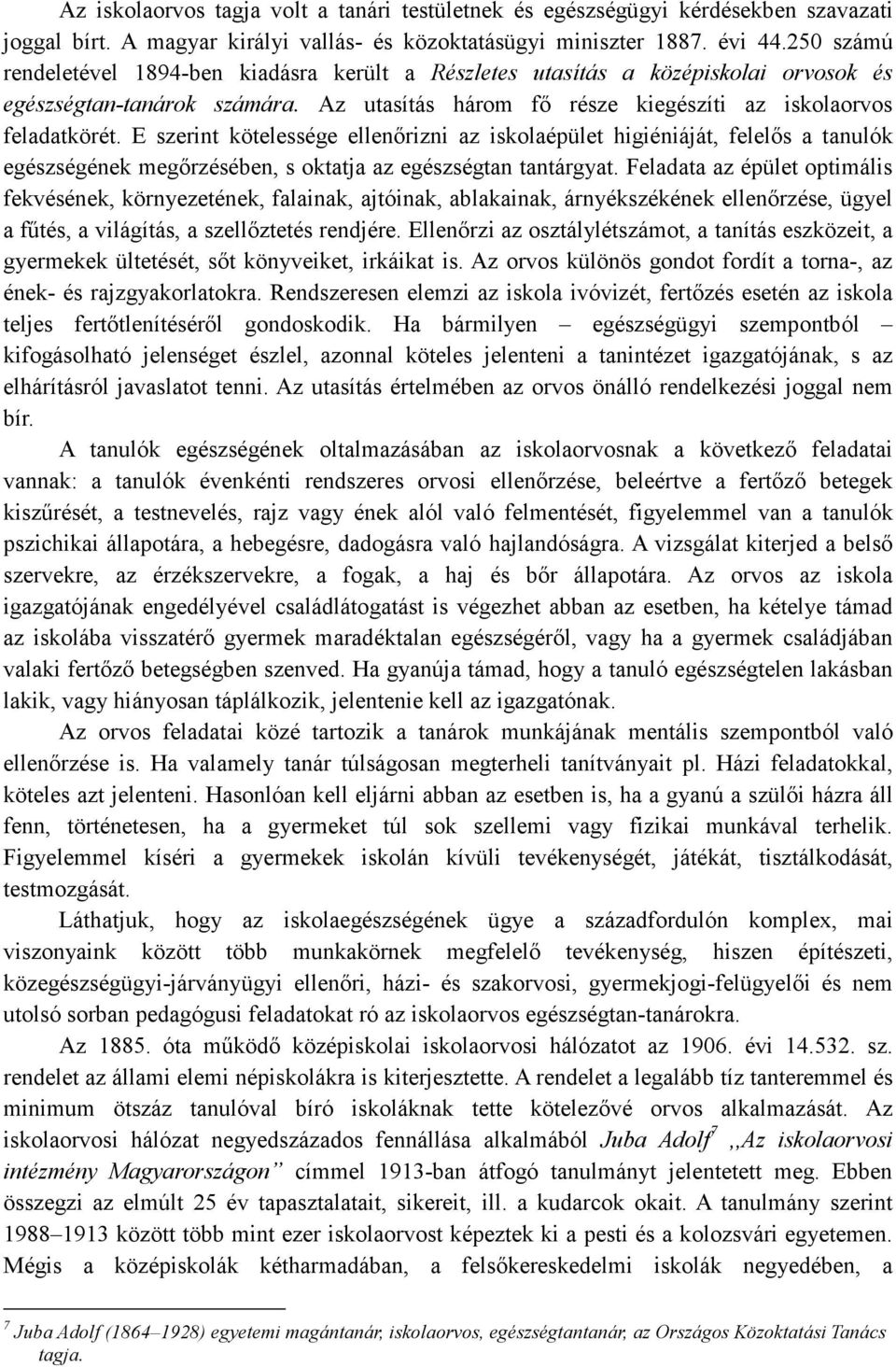 E szerint kötelessége ellenırizni az iskolaépület higiéniáját, felelıs a tanulók egészségének megırzésében, s oktatja az egészségtan tantárgyat.