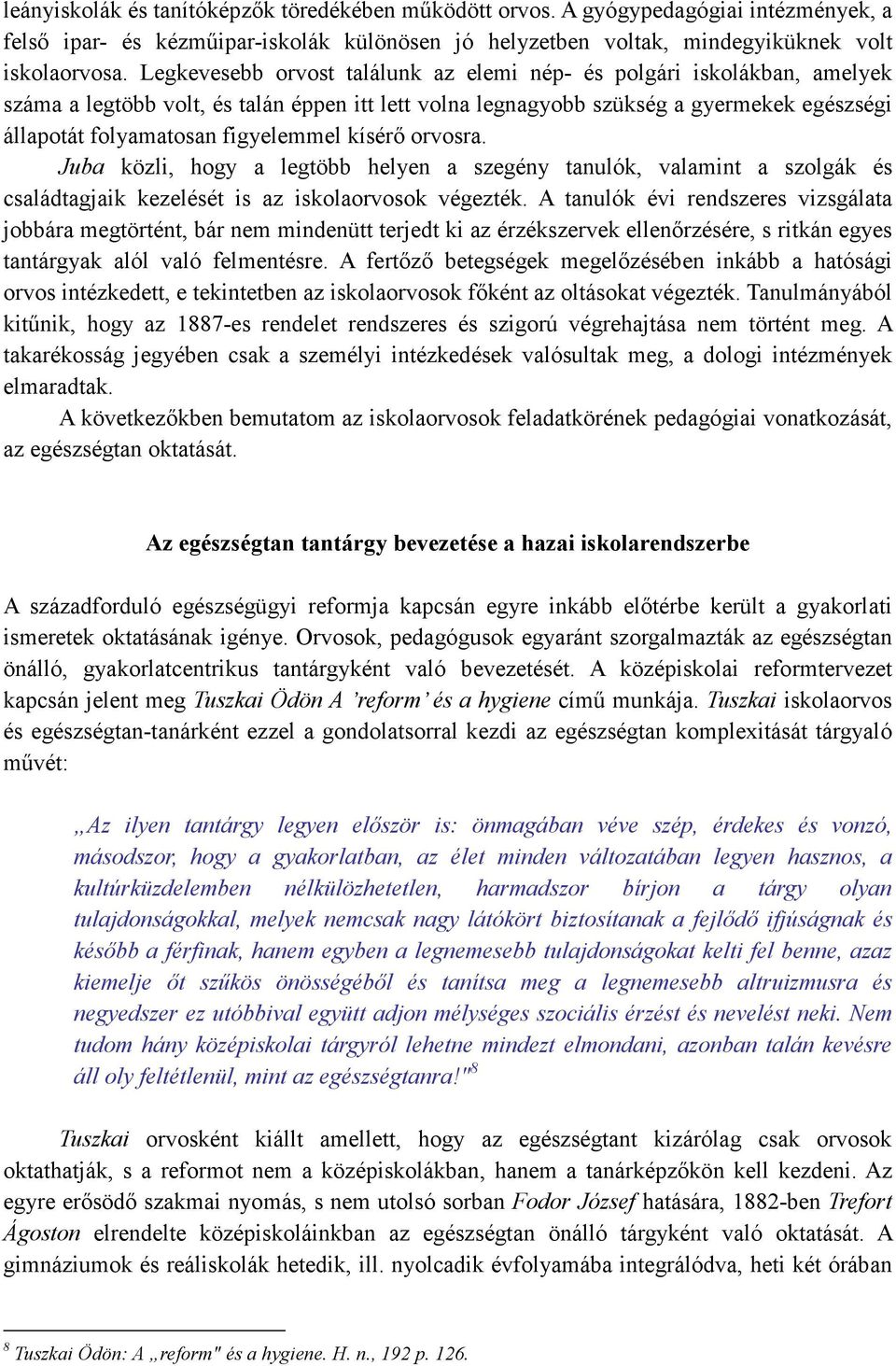 figyelemmel kísérı orvosra. Juba közli, hogy a legtöbb helyen a szegény tanulók, valamint a szolgák és családtagjaik kezelését is az iskolaorvosok végezték.