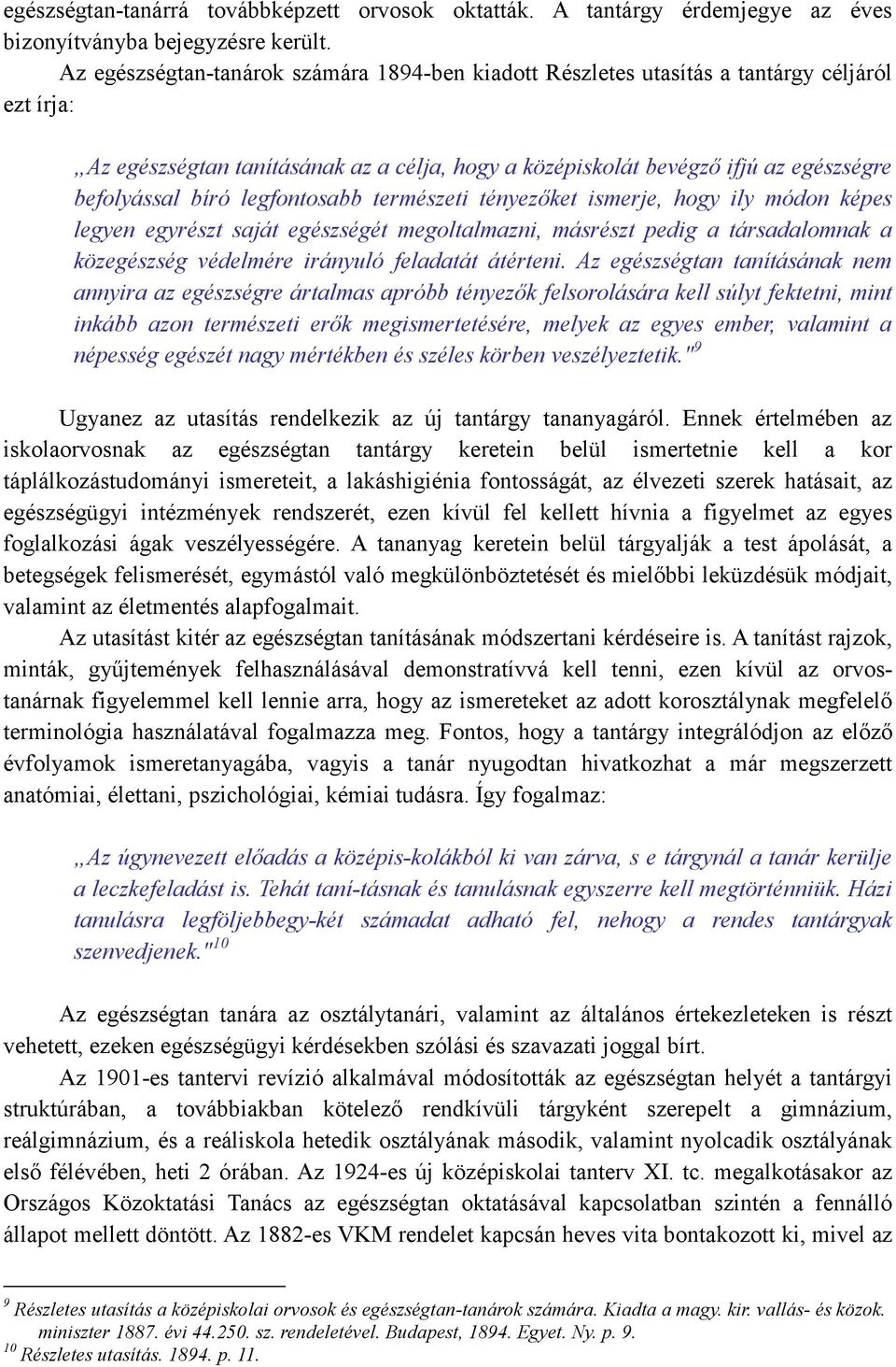 legfontosabb természeti tényezıket ismerje, hogy ily módon képes legyen egyrészt saját egészségét megoltalmazni, másrészt pedig a társadalomnak a közegészség védelmére irányuló feladatát átérteni.