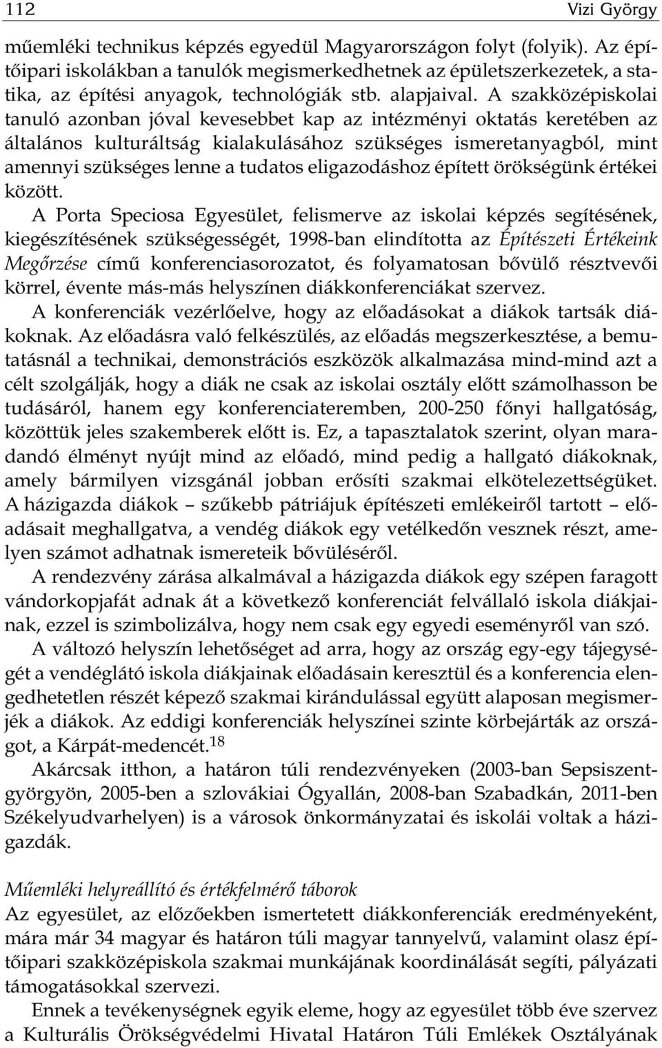 A szakközépiskolai tanuló azonban jóval kevesebbet kap az intézményi oktatás keretében az általános kulturáltság kialakulásához szükséges ismeretanyagból, mint amennyi szükséges lenne a tudatos