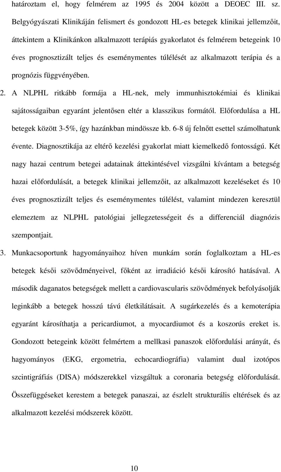 eseménymentes túlélését az alkalmazott terápia és a prognózis függvényében. 2.