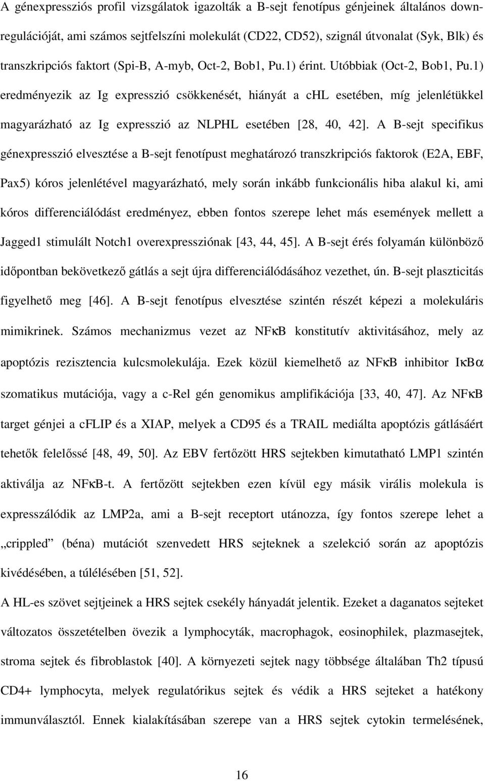 1) eredményezik az Ig expresszió csökkenését, hiányát a chl esetében, míg jelenlétükkel magyarázható az Ig expresszió az NLPHL esetében [28, 40, 42].