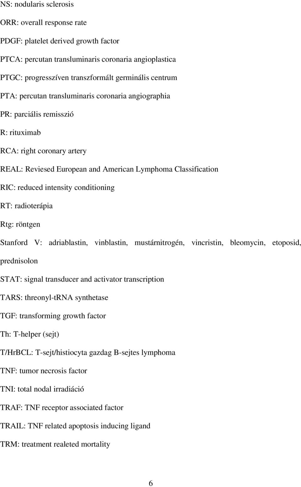 conditioning RT: radioterápia Rtg: röntgen Stanford V: adriablastin, vinblastin, mustárnitrogén, vincristin, bleomycin, etoposid, prednisolon STAT: signal transducer and activator transcription TARS: