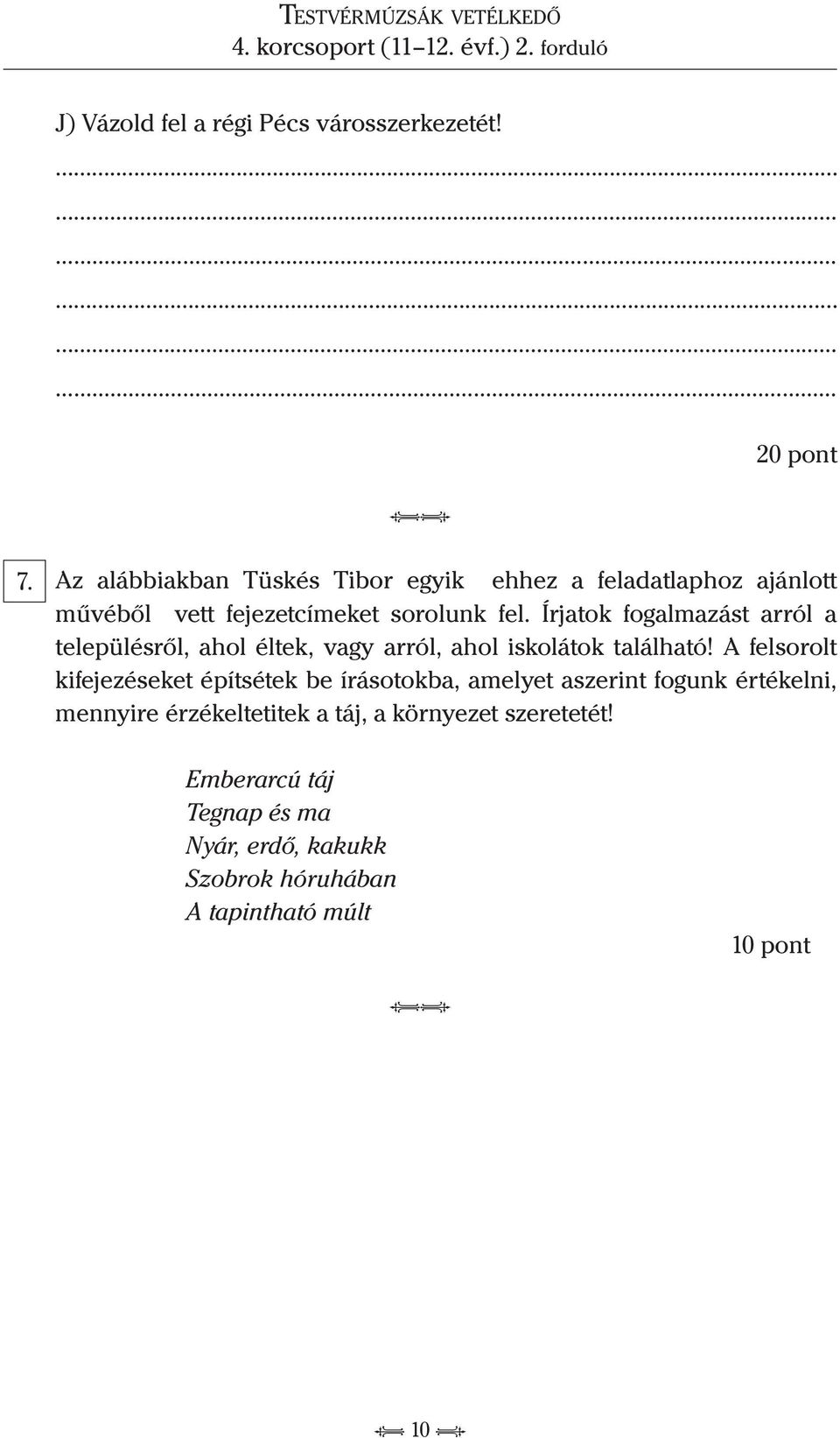 Írjatok fogalmazást arról a településről, ahol éltek, vagy arról, ahol iskolátok található!