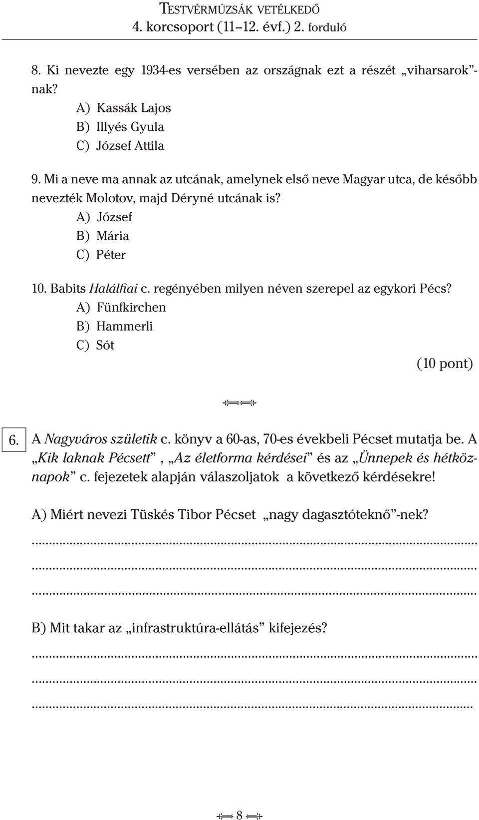 regényében milyen néven szerepel az egykori Pécs? A) Fünfkirchen B) Hammerli C) Sót (10 pont) ii 6. A Nagyváros születik c. könyv a 60-as, 70-es évekbeli Pécset mutatja be.