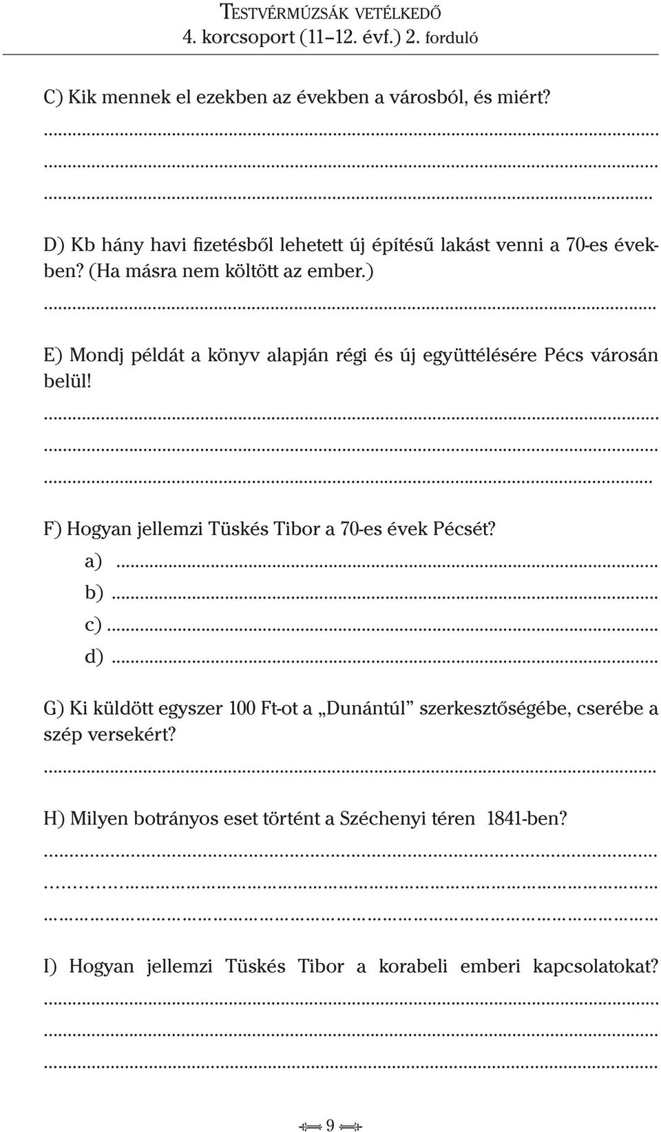 F) Hogyan jellemzi Tüskés Tibor a 70-es évek Pécsét? a)... b)... c)... d).