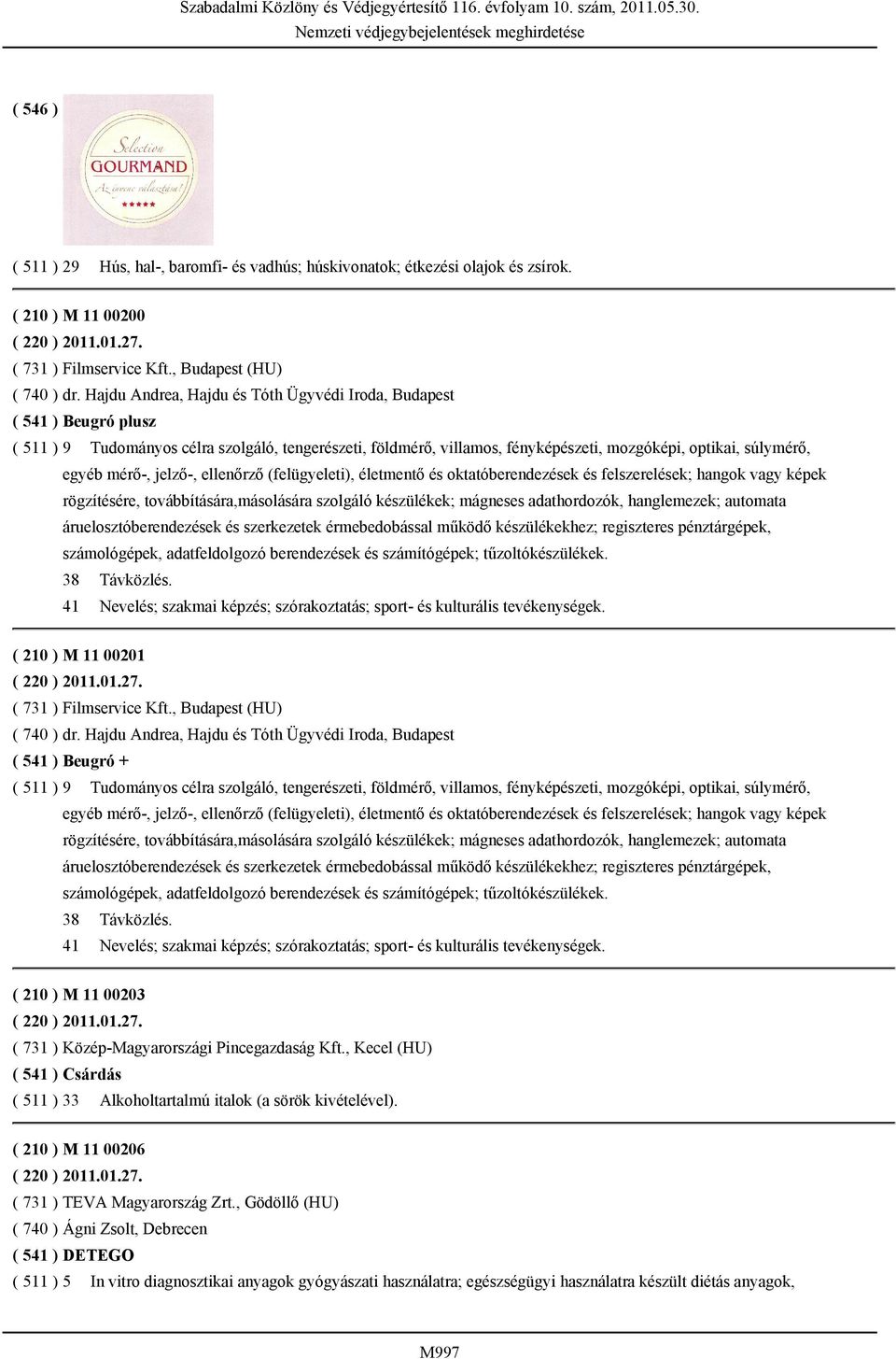 mérő-, jelző-, ellenőrző (felügyeleti), életmentő és oktatóberendezések és felszerelések; hangok vagy képek rögzítésére, továbbítására,másolására szolgáló készülékek; mágneses adathordozók,