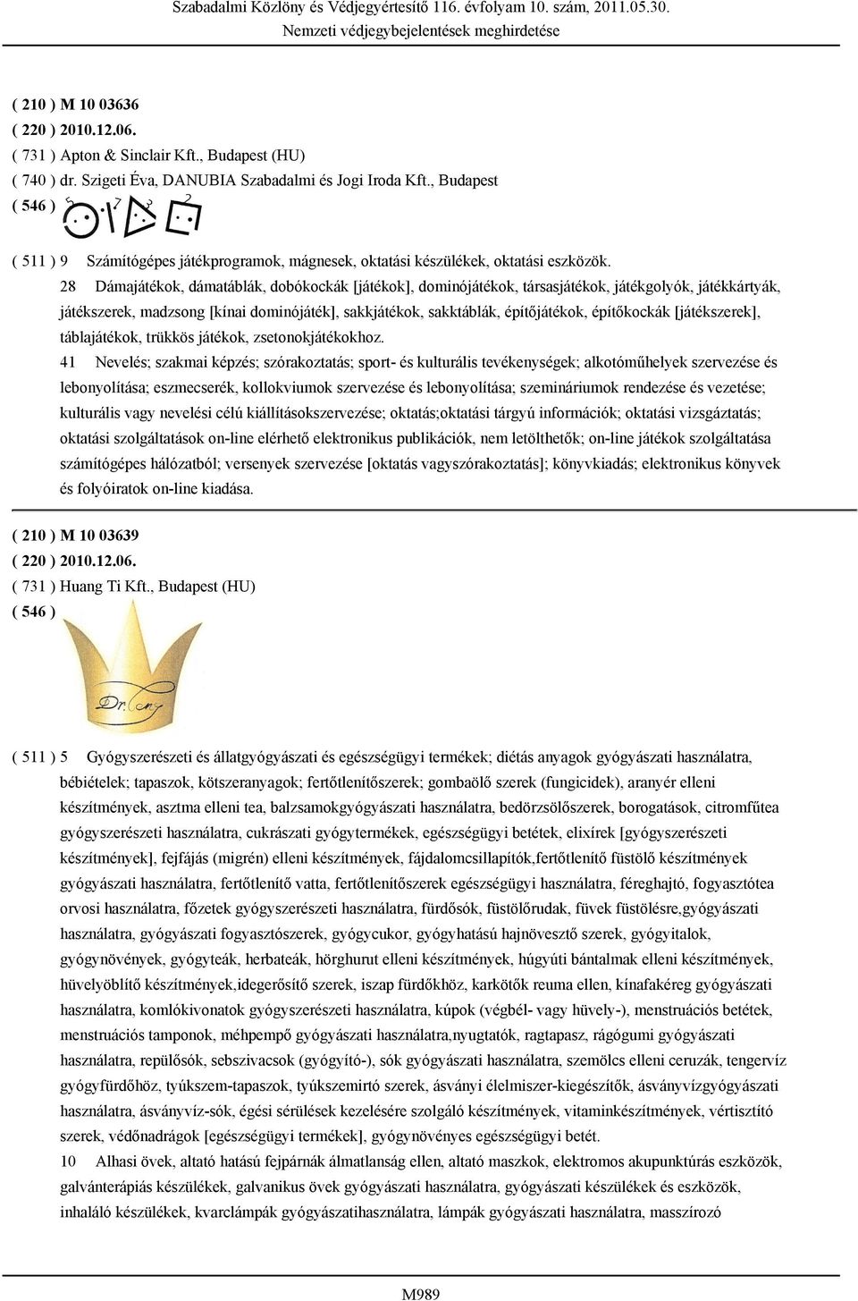 28 Dámajátékok, dámatáblák, dobókockák [játékok], dominójátékok, társasjátékok, játékgolyók, játékkártyák, játékszerek, madzsong [kínai dominójáték], sakkjátékok, sakktáblák, építőjátékok,