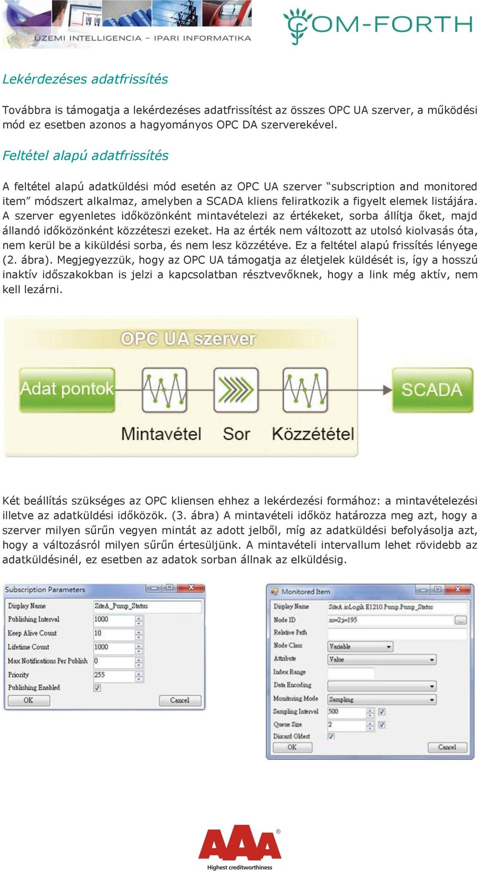 listájára. A szerver egyenletes időközönként mintavételezi az értékeket, sorba állítja őket, majd állandó időközönként közzéteszi ezeket.
