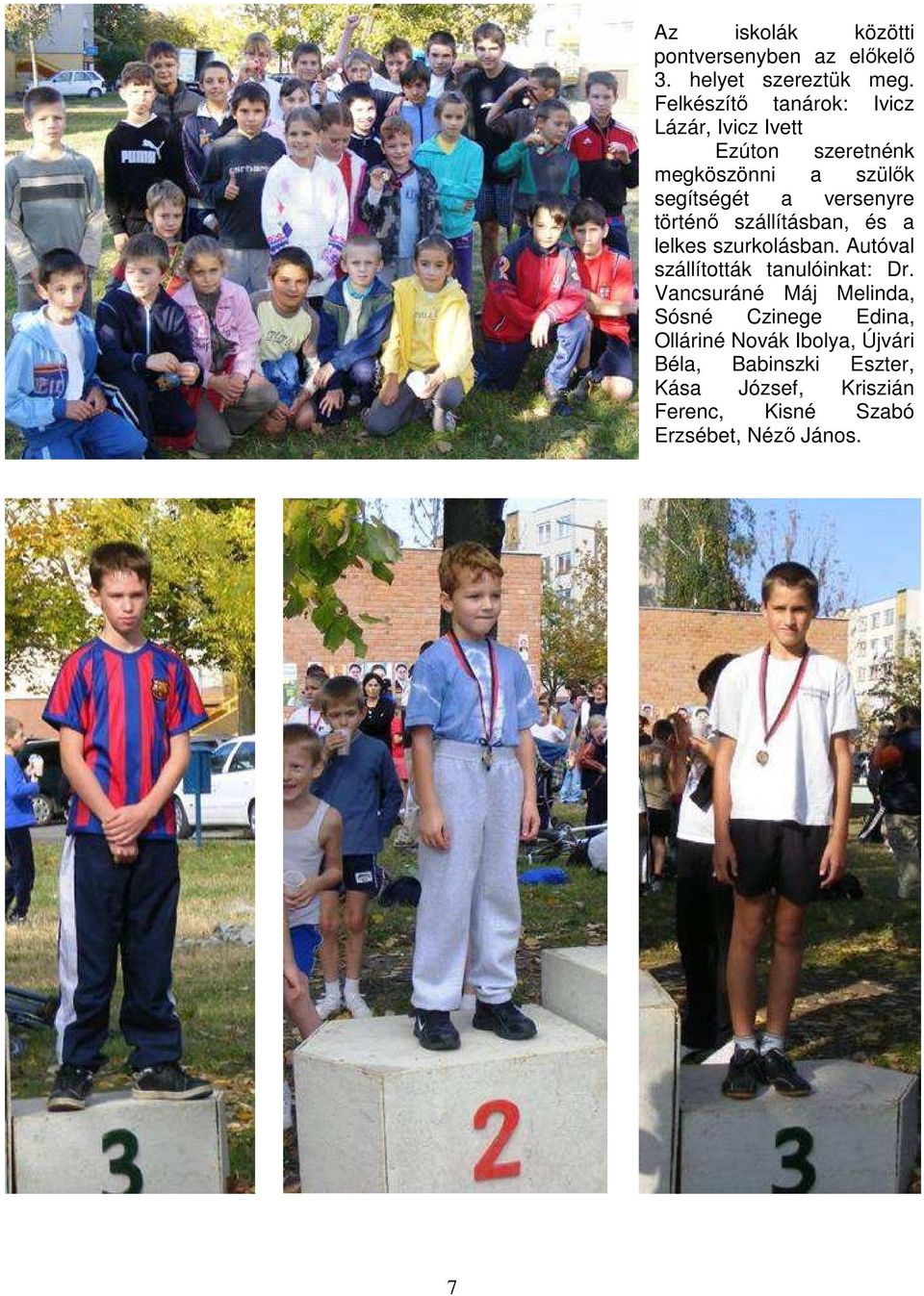 történő szállításban, és a lelkes szurkolásban. Autóval szállították tanulóinkat: Dr.