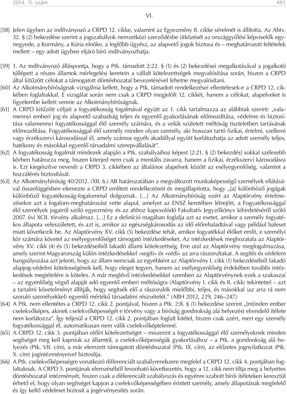 feltételek mellett egy adott ügyben eljáró bíró indítványozhatja. [59] 1. Az indítványozó álláspontja, hogy a Ptk. támadott 2:22.