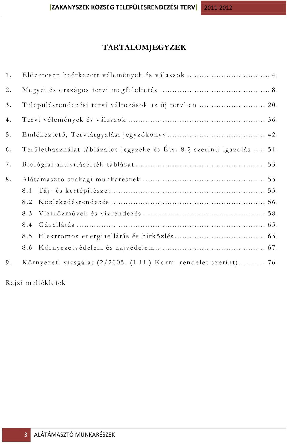 Biológ iai akti vitá sé rték tá blázat... 53. 8. A látáma sz t ó sz akági munkarészek... 55. 8.1 Táj- é s ke rtépíté szet... 55. 8.2 K öz leke dé sre ndezés... 56. 8.3 V íziköz művek é s víz re nde zés.