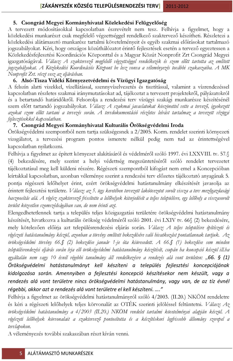 Részletezi a közlekedési alátámasztó munkarész tartalmi követelményeit és egyéb szakmai előírásokat tartalmazó jogszabályokat.