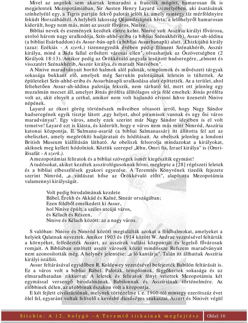 Bibliai nevek és események kezdtek életre kelni.