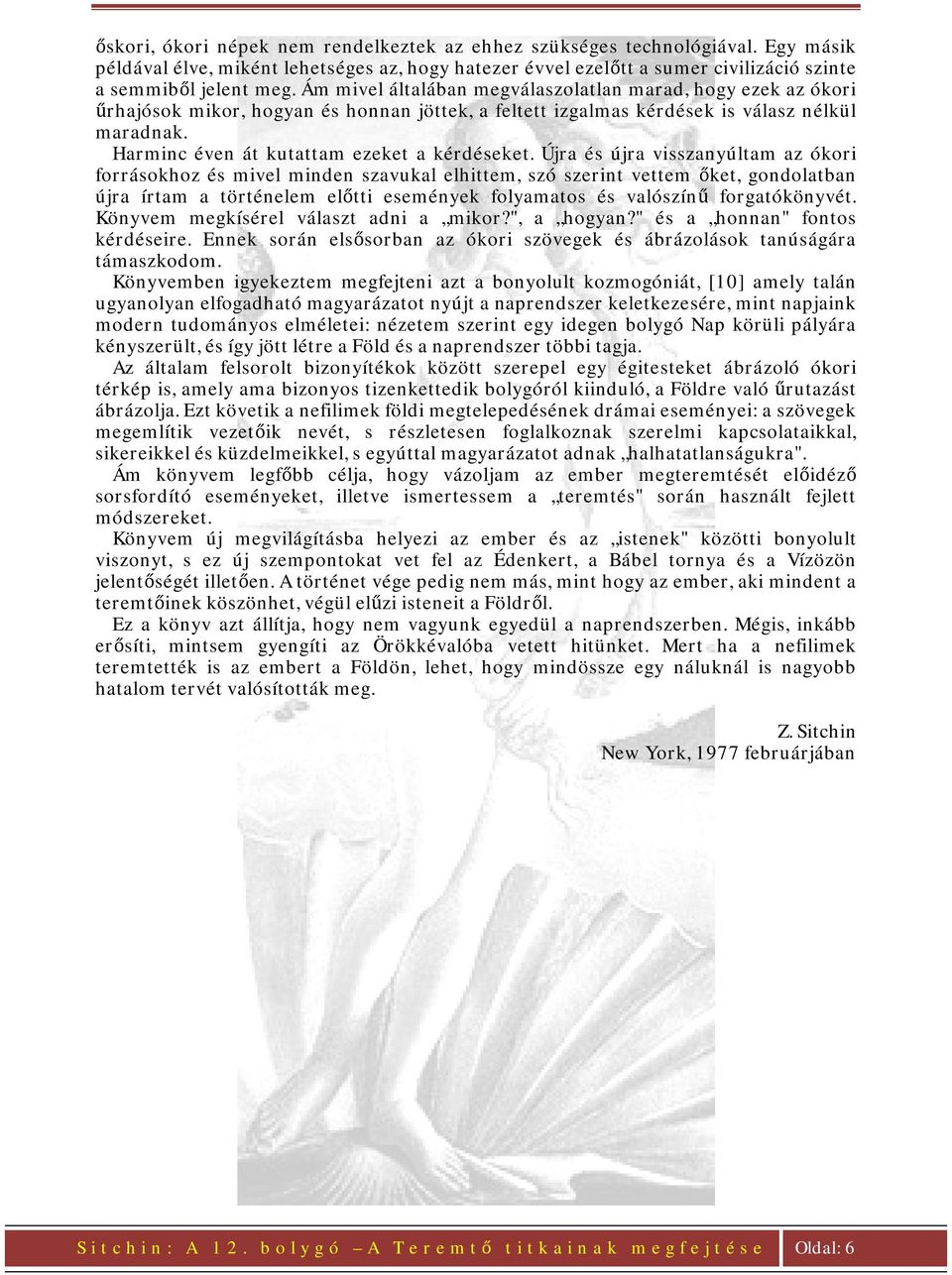 Harminc éven át kutattam ezeket a kérdéseket.
