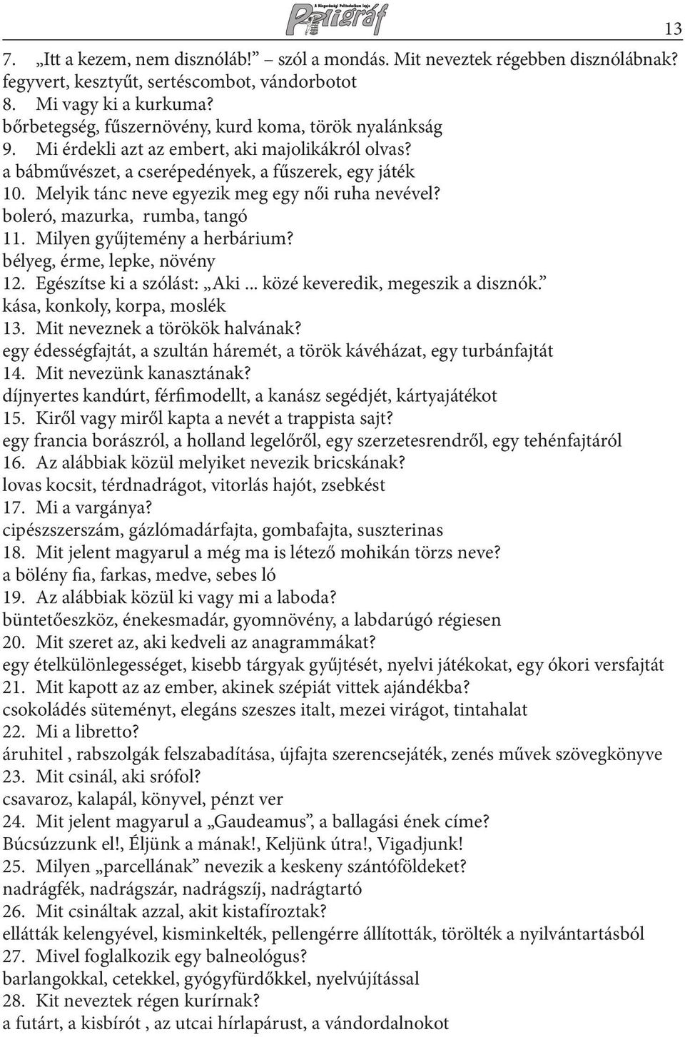 Melyik tánc neve egyezik meg egy női ruha nevével? boleró, mazurka, rumba, tangó 11. Milyen gyűjtemény a herbárium? bélyeg, érme, lepke, növény 12. Egészítse ki a szólást: Aki.