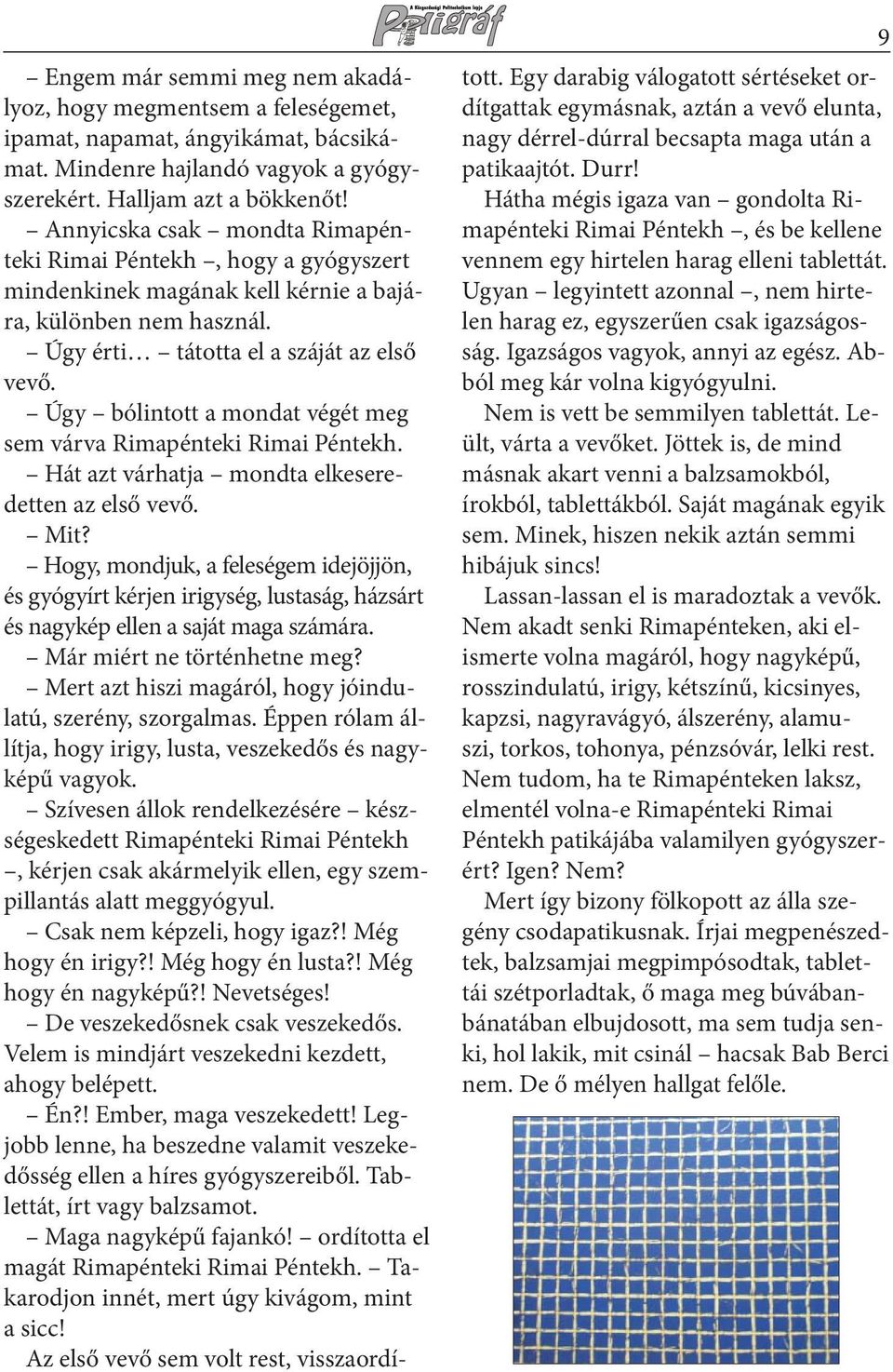 Úgy bólintott a mondat végét meg sem várva Rimapénteki Rimai Péntekh. Hát azt várhatja mondta elkeseredetten az első vevő. Mit?