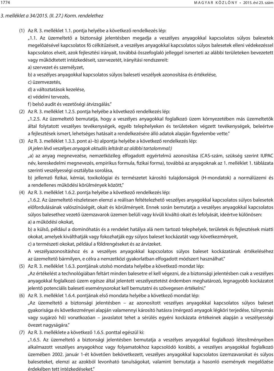 kapcsolatos elveit, azok fejlesztési irányait, továbbá összefoglaló jelleggel ismerteti az alábbi területeken bevezetett vagy működtetett intézkedéseit, szervezetét, irányítási rendszereit: a)