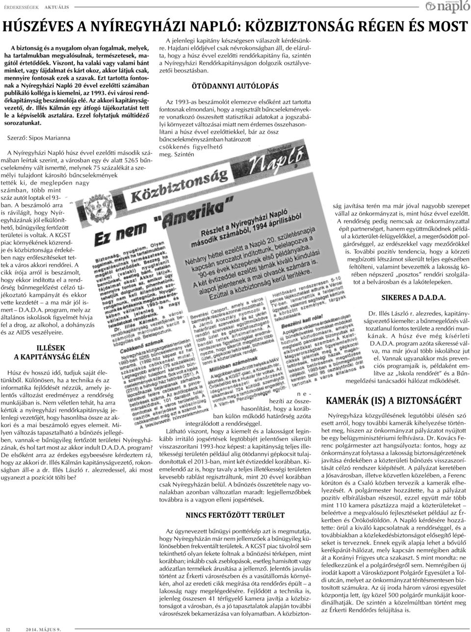 Ezt tartotta fontosnak a Nyíregyházi Napló 20 évvel ezelõtti számában publikáló kolléga is kiemelni, az 1993. évi városi rendõrkapitányság beszámolója elé. Az akkori kapitányságvezetõ, dr.