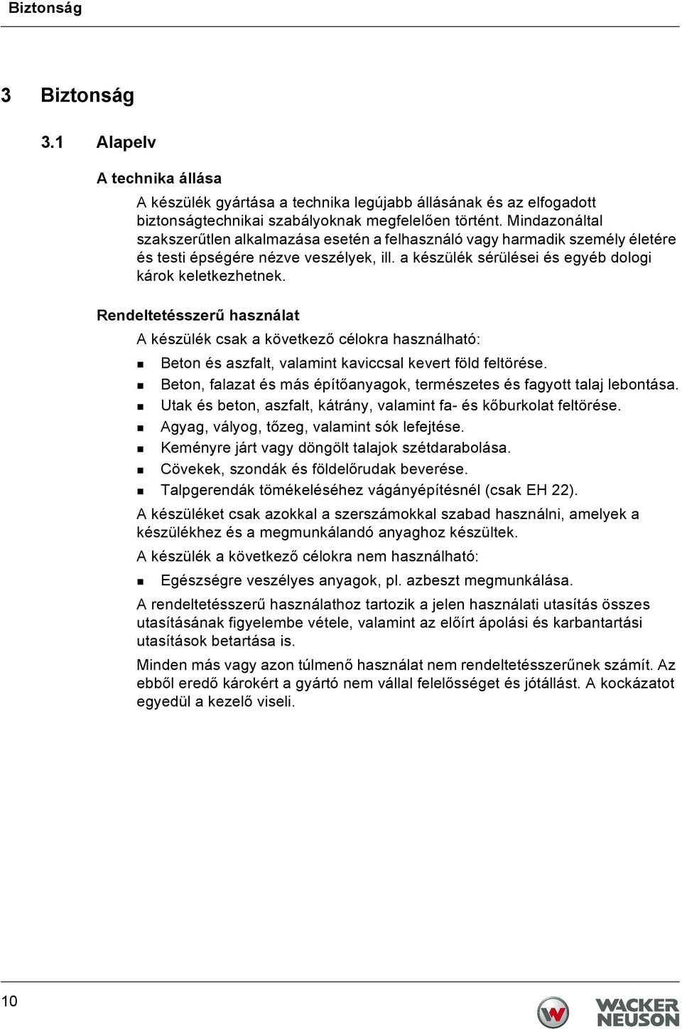 Rendeltetésszerű használat A készülék csak a következő célokra használható: Beton és aszfalt, valamint kaviccsal kevert föld feltörése.