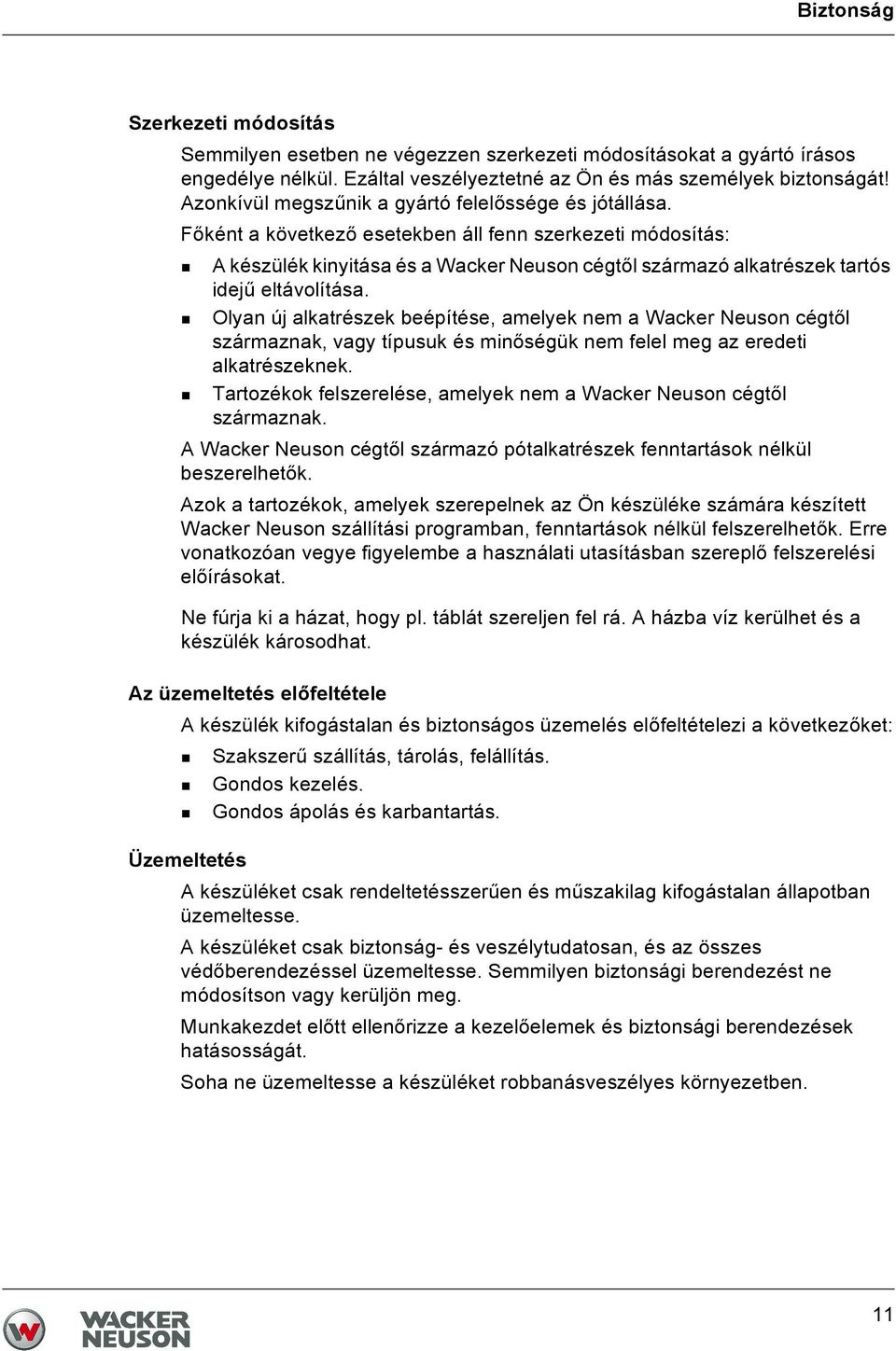 Főként a következő esetekben áll fenn szerkezeti módosítás: A készülék kinyitása és a Wacker Neuson cégtől származó alkatrészek tartós idejű eltávolítása.