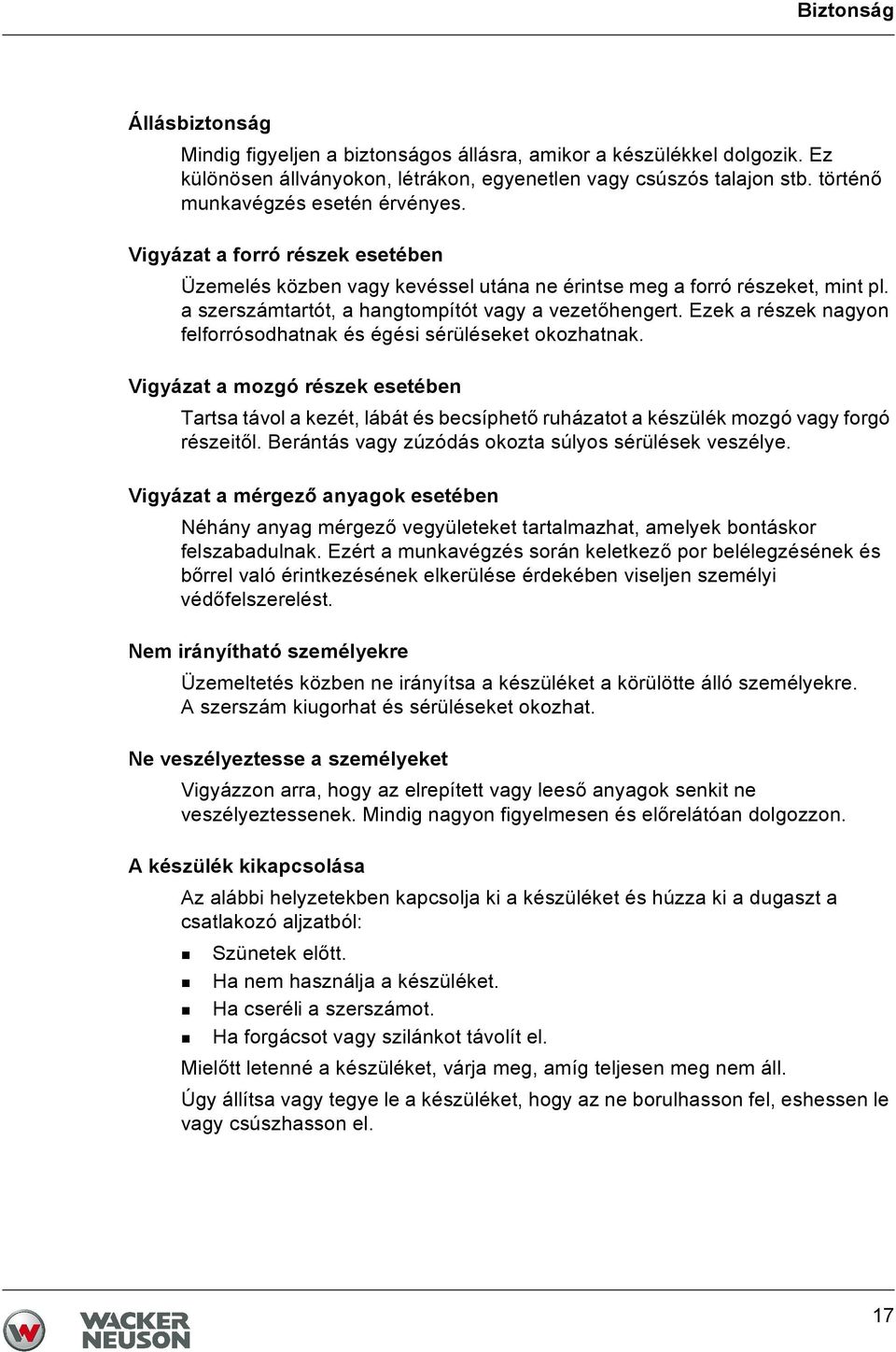 a szerszámtartót, a hangtompítót vagy a vezetőhengert. Ezek a részek nagyon felforrósodhatnak és égési sérüléseket okozhatnak.