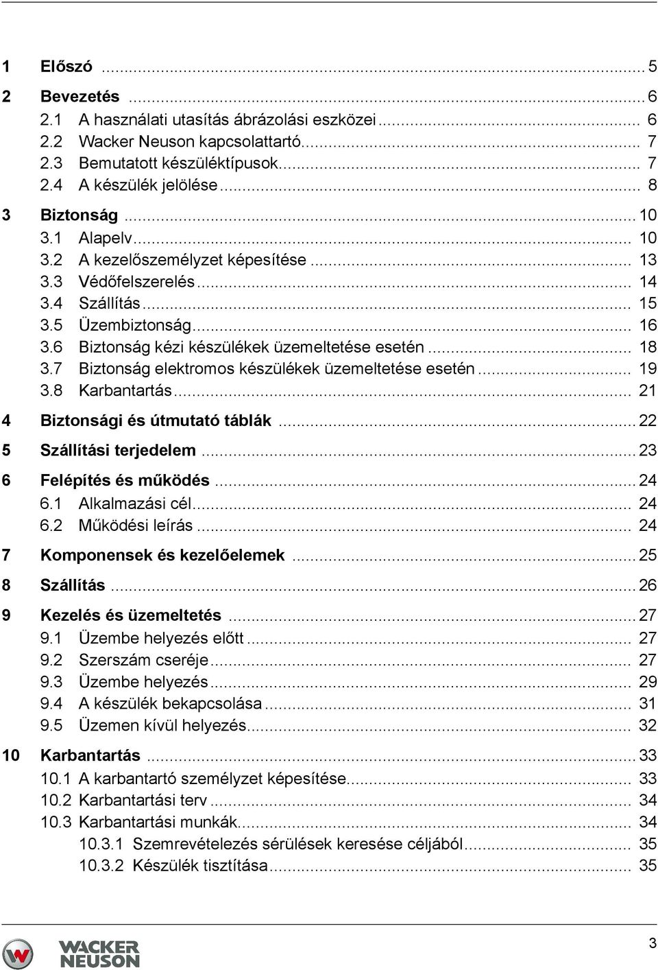 6 Biztonság kézi készülékek üzemeltetése esetén... 18 3.7 Biztonság elektromos készülékek üzemeltetése esetén... 19 3.8 Karbantartás... 21 4 Biztonsági és útmutató táblák... 22 5 Szállítási terjedelem.