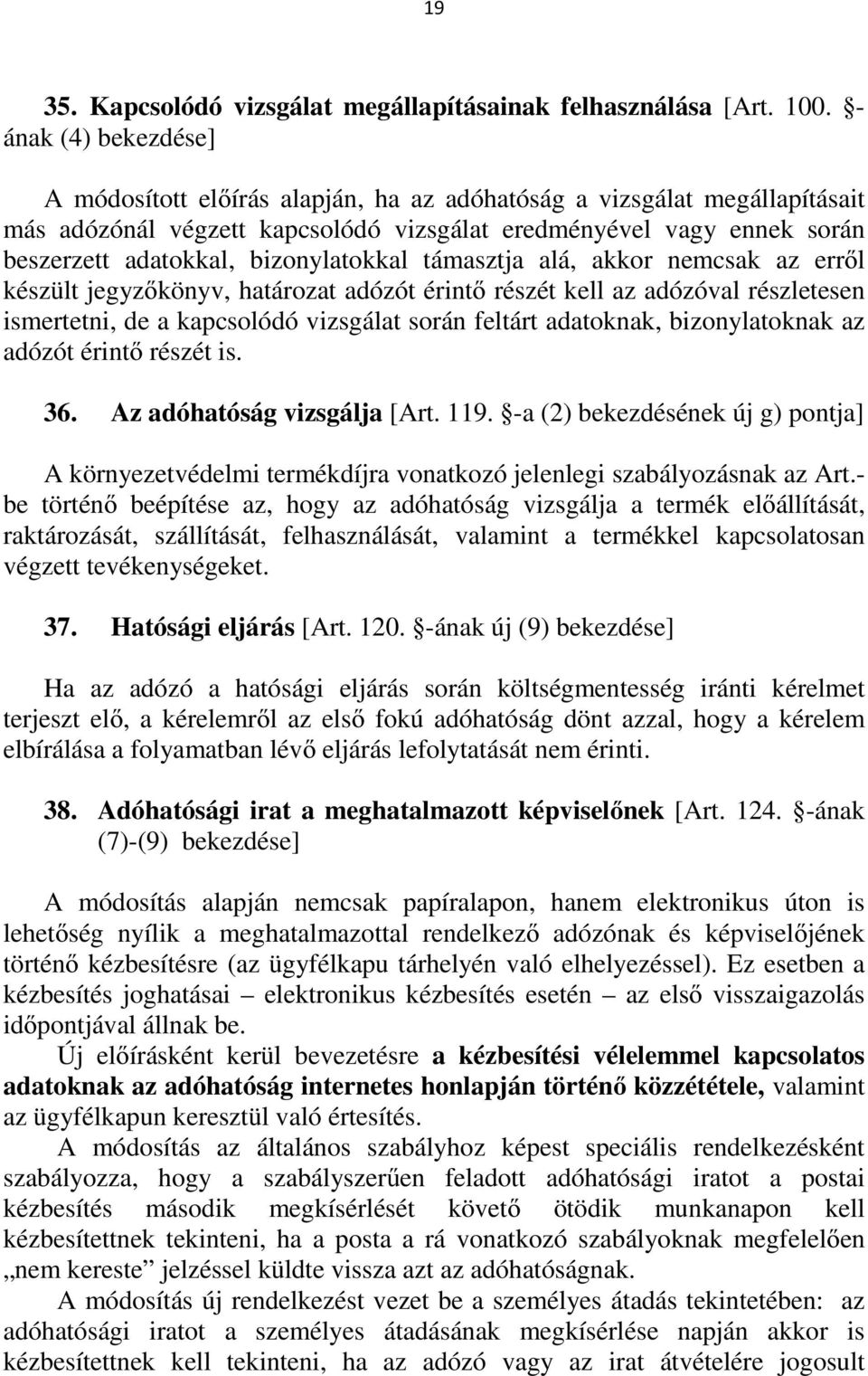 bizonylatokkal támasztja alá, akkor nemcsak az erről készült jegyzőkönyv, határozat adózót érintő részét kell az adózóval részletesen ismertetni, de a kapcsolódó vizsgálat során feltárt adatoknak,