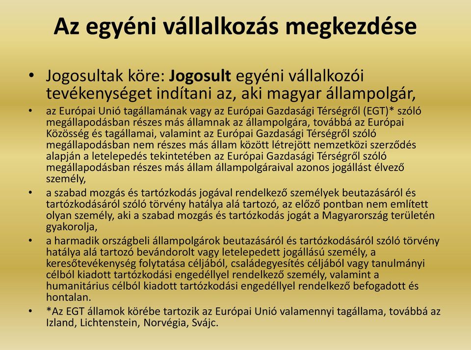 létrejött nemzetközi szerződés alapján a letelepedés tekintetében az Európai Gazdasági Térségről szóló megállapodásban részes más állam állampolgáraival azonos jogállást élvező személy, a szabad