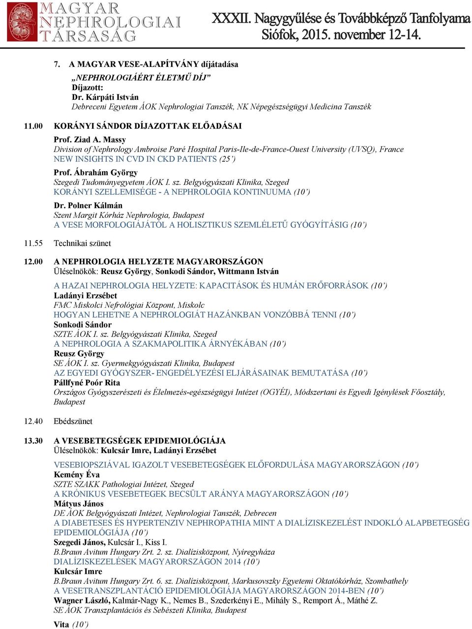 Massy Division of Nephrology Ambroise Paré Hospital Paris-Ile-de-France-Ouest University (UVSQ), France NEW INSIGHTS IN CVD IN CKD PATIENTS (25 ) Prof. Ábrahám György Szegedi Tudományegyetem ÁOK I.