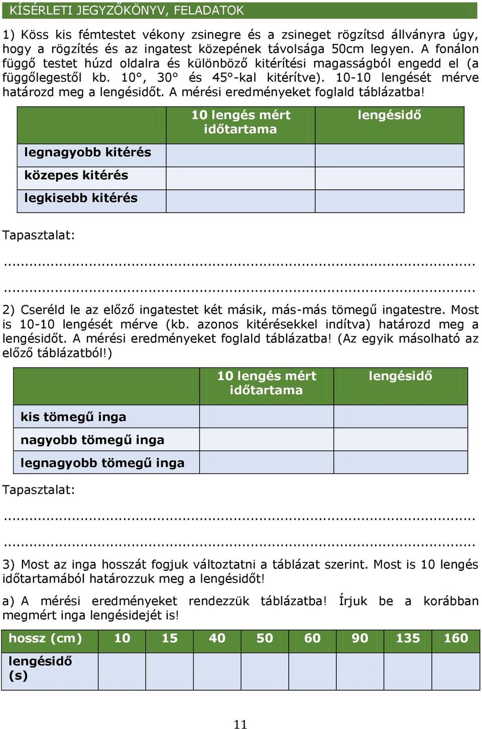 A mérési eredményeket foglald táblázatba!