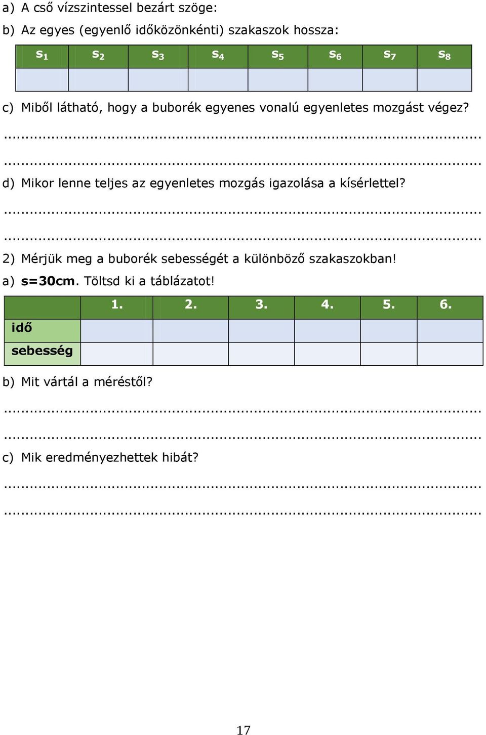 d) Mikor lenne teljes az egyenletes mozgás igazolása a kísérlettel?